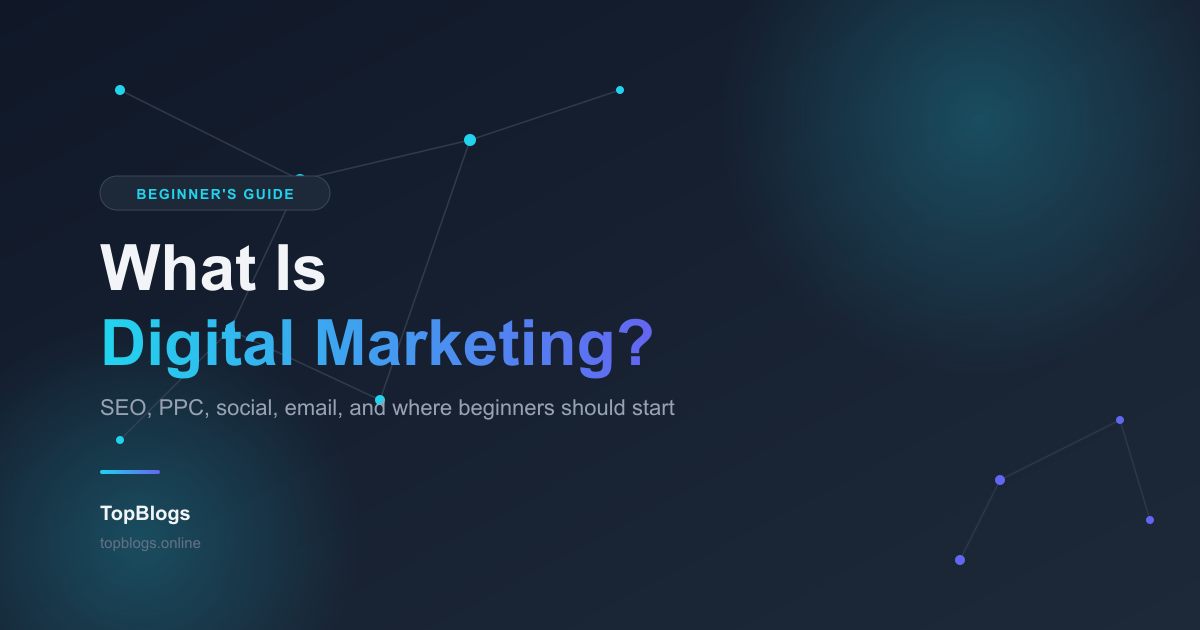 What Is Digital Marketing? A Complete Beginner's Guide